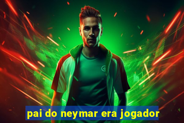 pai do neymar era jogador